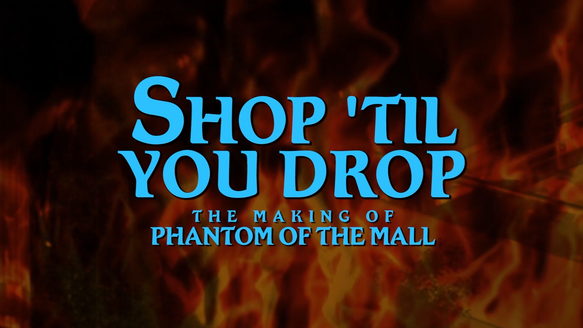 SHOP 'TIL YOU DROP: The MAKING of PHANTOM of the MALL